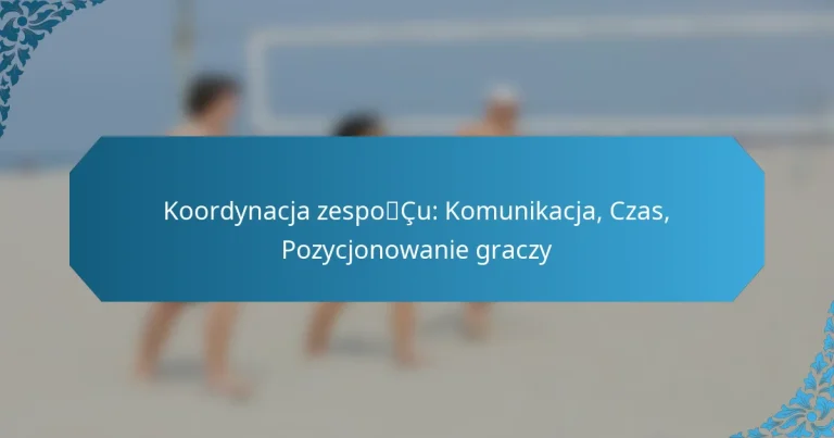 Koordynacja zespołu: Komunikacja, Czas, Pozycjonowanie graczy
