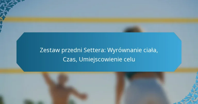 Zestaw przedni Settera: Wyrównanie ciała, Czas, Umiejscowienie celu