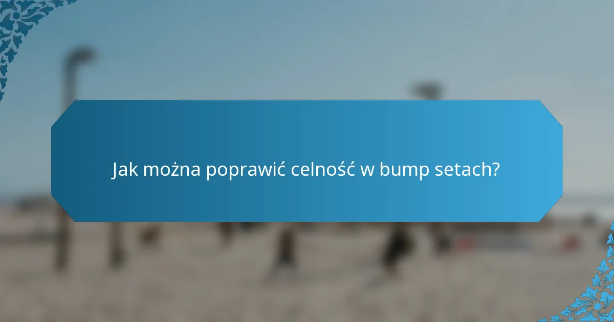 Jak można poprawić celność w bump setach?