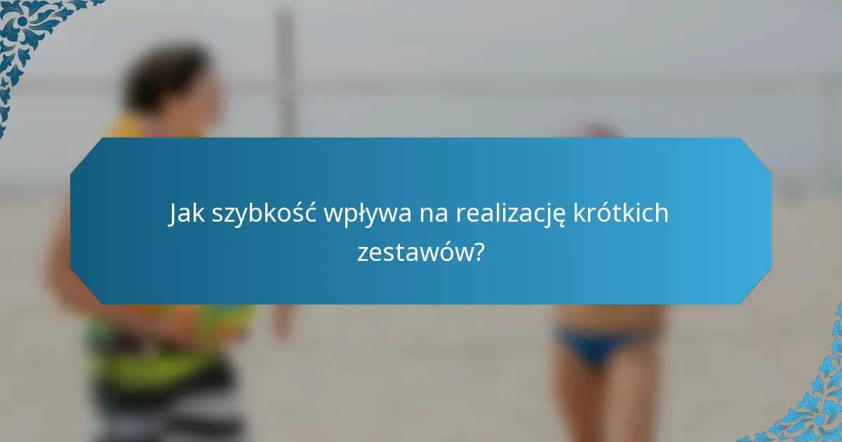 Jak szybkość wpływa na realizację krótkich zestawów?