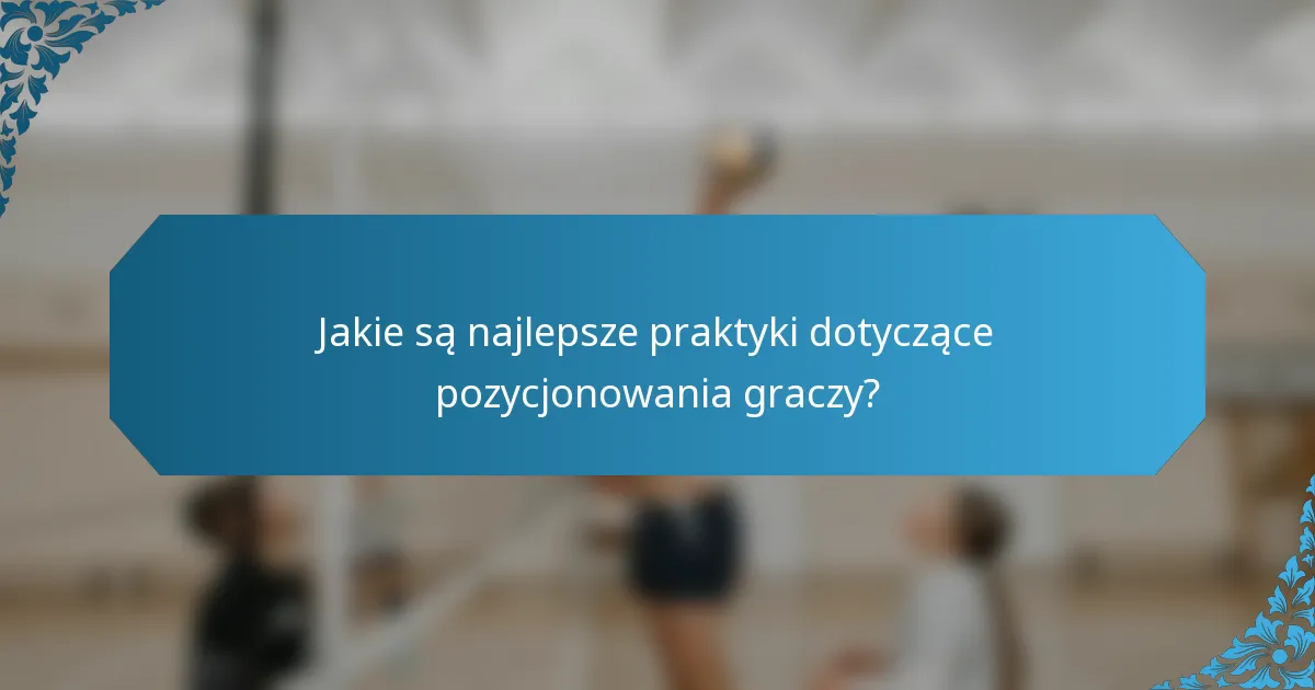 Jakie są najlepsze praktyki dotyczące pozycjonowania graczy?