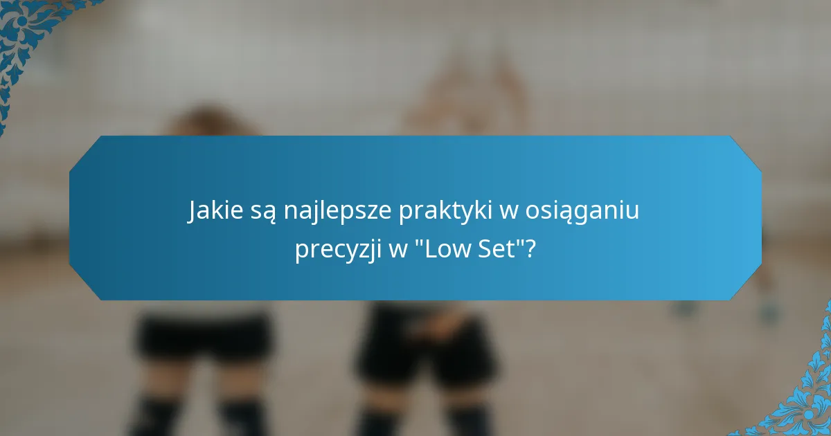 Jakie są najlepsze praktyki w osiąganiu precyzji w 