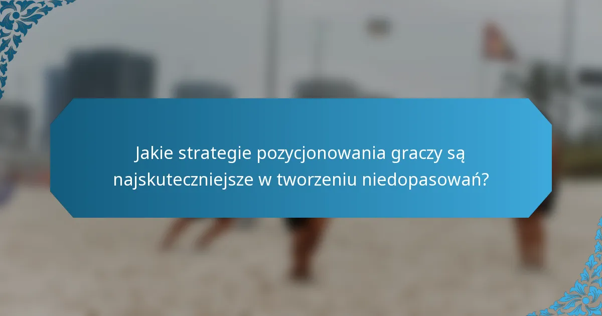 Jakie strategie pozycjonowania graczy są najskuteczniejsze w tworzeniu niedopasowań?